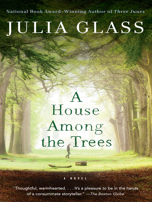 Title details for A House Among the Trees by Julia Glass - Available